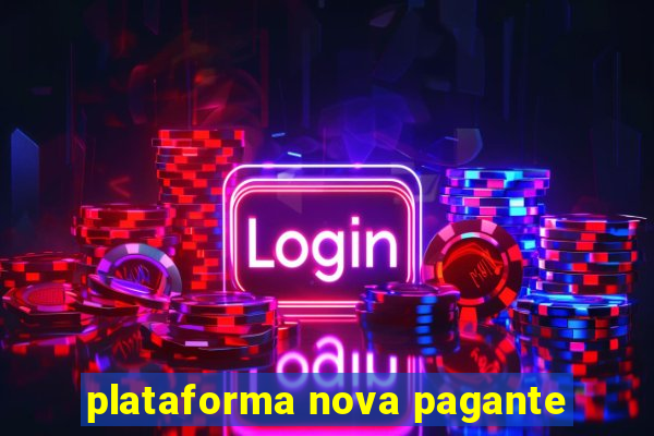 plataforma nova pagante